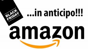 Black Friday in anticipo su Amazon, tutte le offerte!
