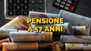 Si può andare in pensione a soli 57 anni